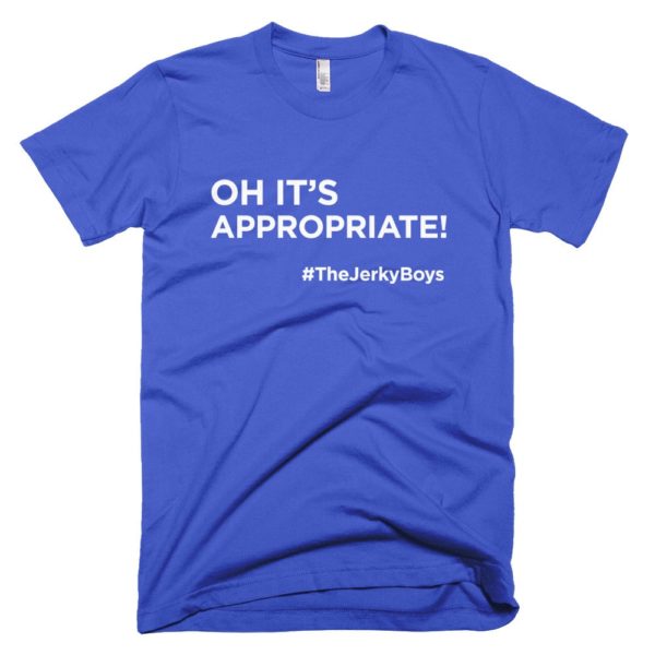 blue "oh it's appropriate!" t-shirt