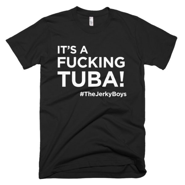black "It's a fucking Tuba!" Jerky Boys T-shirt