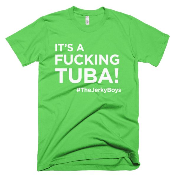 light green "It's a fucking Tuba!" Jerky Boys T-shirt