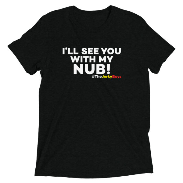 I’ll See You With My Nub T-Shirt