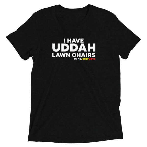 I Have Uddah Lawn Chairs T-Shirt