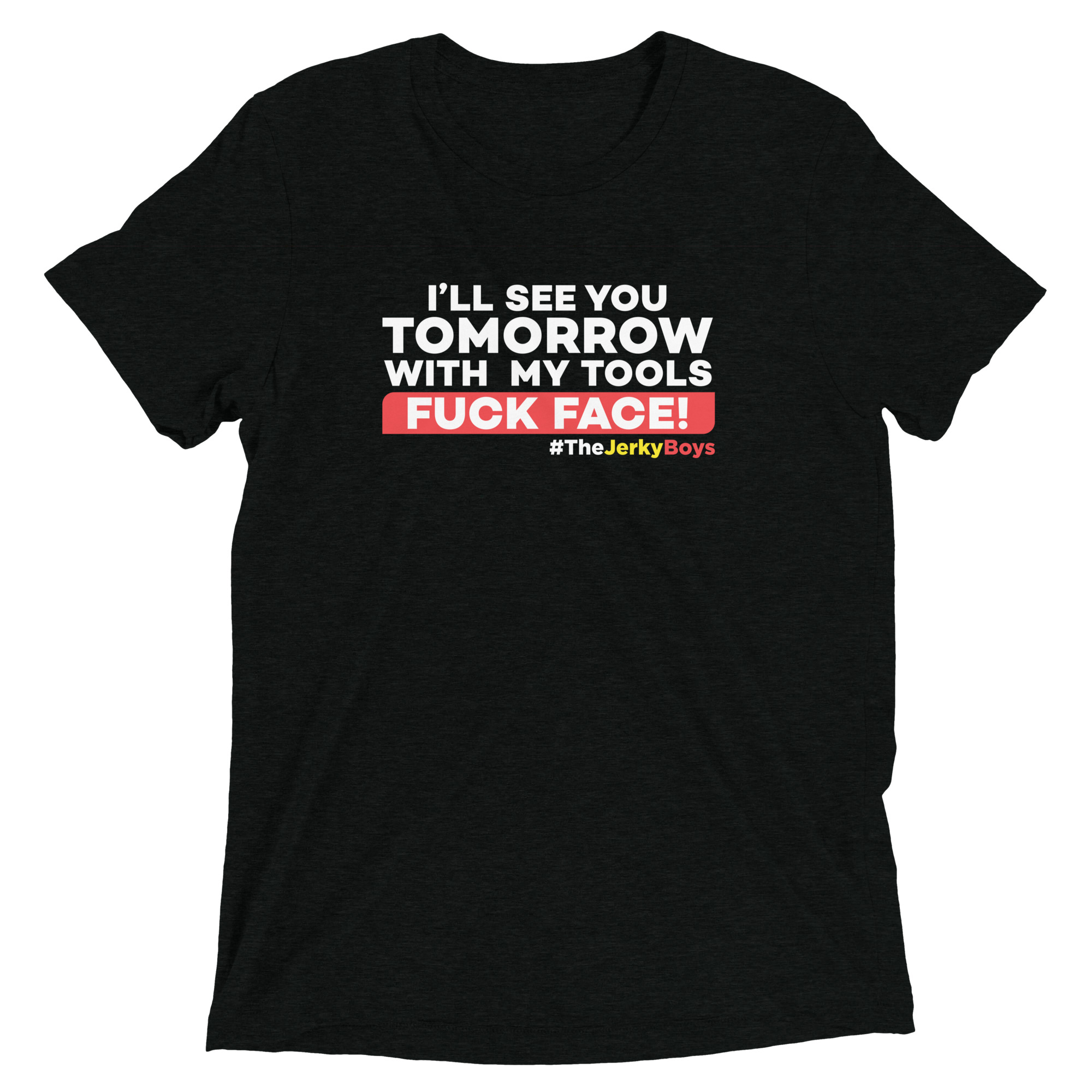 I'LL SEE YOU TOMORROW WITH MY TOOLS FUCK FACE! Short sleeve t-shirt