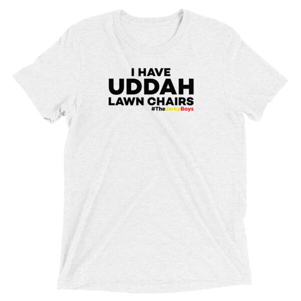 I HAVE UDDAH LAWN CHAIRS! Short sleeve t-shirt - Image 4